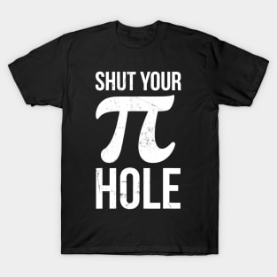 Pi Day Shirt  Shut Your Pie Hole  Math Tshirt For 314 T-Shirt